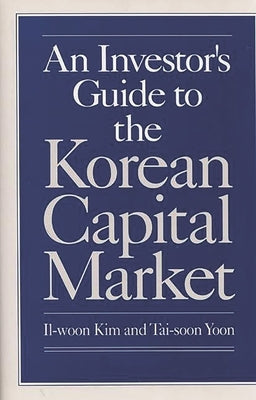 An Investor's Guide to the Korean Capital Market by Kim, Il-Woon