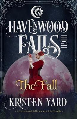 The Fall: A Havenwood Falls High Novella by Yard, Kristen
