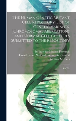 The Human Genetic Mutant Cell Repository: List of Genetic Variants, Chromosomal Aberrations and Normal Cell Cultures Submitted to the Repository: 4th by United States National Institute for