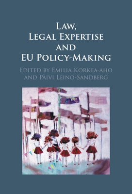 Law, Legal Expertise and Eu Policy-Making by Korkea-Aho, Emilia