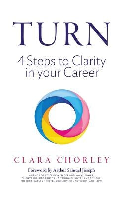 Turn: 4 Steps to Clarity in your Career by Chorley, Clara