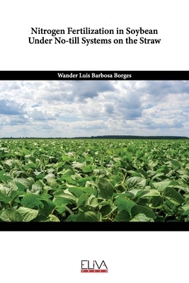 Nitrogen Fertilization in Soybean Under No-Till Systems on the Straw by Borges, Wander Luis Barbosa