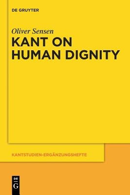Kant on Human Dignity by Sensen, Oliver
