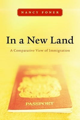 In a New Land: A Comparative View of Immigration by Foner, Nancy