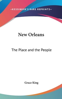 New Orleans: The Place and the People by King, Grace