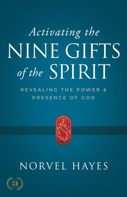 Activating the Nine Gifts of the Spirit: Revealing the Power and Presence of God by Hayes, Norvel
