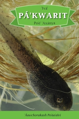 IVá' Pá'kwarit Po'é' 'Axánya: English Translation: How the Tadpole Got Its Legs by Ibanez, Neal