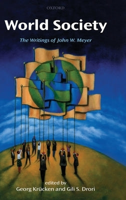 World Society: The Writings of John W. Meyer by Krucken, Georg