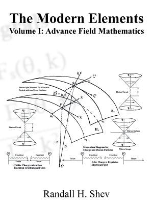 The Modern Elements Volume I: Advance Field Mathematics by Shev, Randall H.