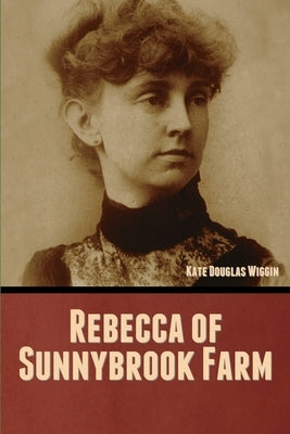 Rebecca of Sunnybrook Farm by Wiggin, Kate Douglas