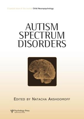 Autism Spectrum Disorders: A Special Issue of Child Neuropsychology by Akshoomoff, Natacha