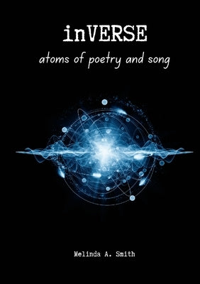 InVERSE: atoms of poetry and song by Smith, Melinda