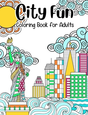 City Fun: Coloring Book for Adults: Adult Relaxation and Stress Relieving, Beautiful City Scenes, Landscapes, Gardens (Adult Coloring Books), 8.5" X 1 by Publishing, Color Fun