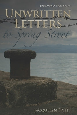 Unwritten Letters To Spring Street by Frith, Jacquelyn