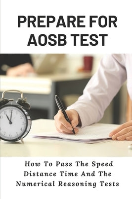 Prepare For AOSB Test: How To Pass The Speed Distance Time And The Numerical Reasoning Tests: Aosb Tips by Lambeck, Prince