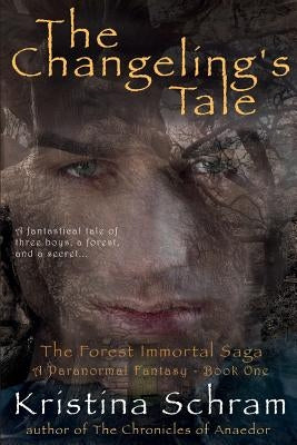 The Changeling's Tale: A Paranormal Fantasy (Book One): The Forest Immortal Saga by Schram, Kristina