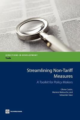 Streamlining Non-Tariff Measures: A Toolkit for Policy Makers by Cadot, Olivier