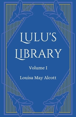 Lulu's Library, Volume 1 by Alcott, Louisa May