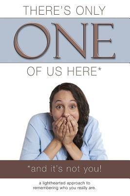 There's Only One of Us Here - (And It's Not You!): A Lighthearted Approach to Remembering Who You Really Are. by Harvey, Kayla