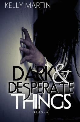 Dark and Desperate Things by Martin, Kelly