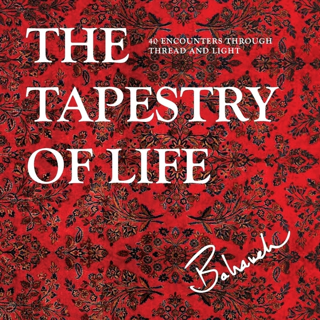 The Tapestry of Life: 40 Encounters Through Thread and Light by Amidi, Bahareh