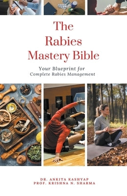 The Rabies Mastery Bible: Your Blueprint for Complete Rabies Management by Kashyap, Ankita