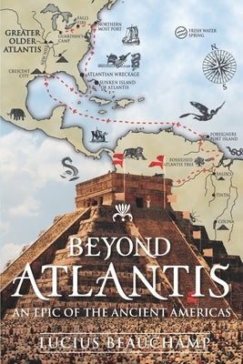 Beyond Atlantis: An Epic of the Ancient Americas. by Beauchamp, Lucius