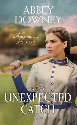 An Unexpected Catch: Adventurous Hearts by Downey, Abbey