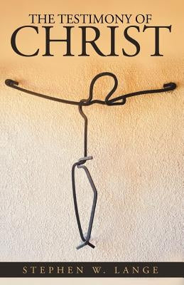 The Testimony of Christ by Lange, Stephen W.