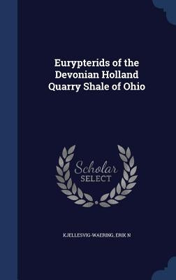 Eurypterids of the Devonian Holland Quarry Shale of Ohio by Kjellesvig-Waering, Erik N.