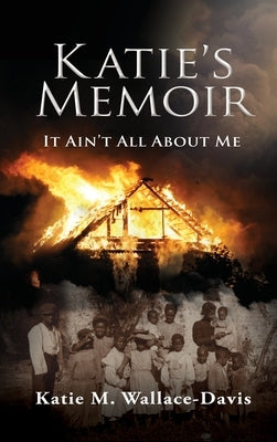 Katie's Memoir: It Ain't All About Me by Wallace-Davis, Katie M.