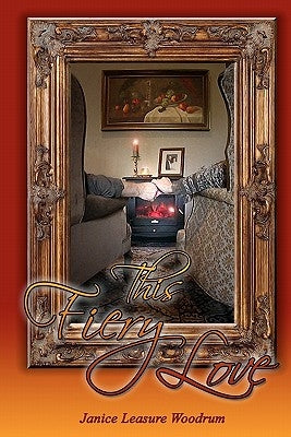 This Fiery Love: Fanning the Original Flame by Woodrum, Janice Leasure