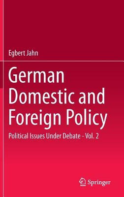 German Domestic and Foreign Policy, Volume 2: Political Issues Under Debate by Jahn, Egbert