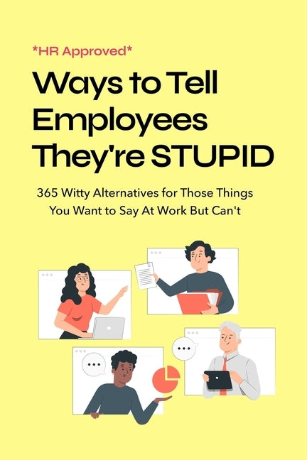 HR Approved Ways to Tell Coworkers They're Stupid: 365 Witty Alternatives for Those Things You Want to Say At Work But Can't Funny Office Coworker Gif by Quirky Creations