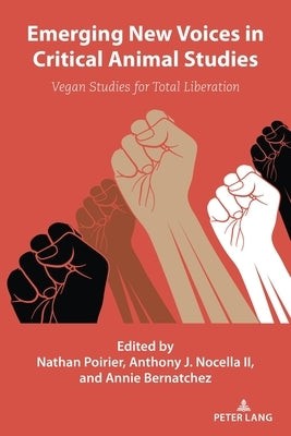 Emerging New Voices in Critical Animal Studies: Vegan Studies for Total Liberation by Nocella II, Anthony J.