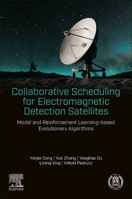 Collaborative Scheduling for Electromagnetic Detection Satellites: Model and Reinforcement Learning-Based Evolutionary Algorithms by Song, Yanjie