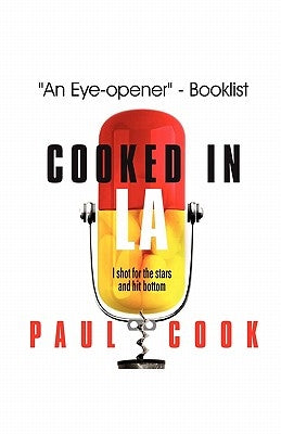 Cooked in La: I Shot for the Stars and Hit Bottom by Cook, Paul