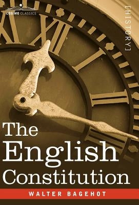 The English Constitution by Bagehot, Walter