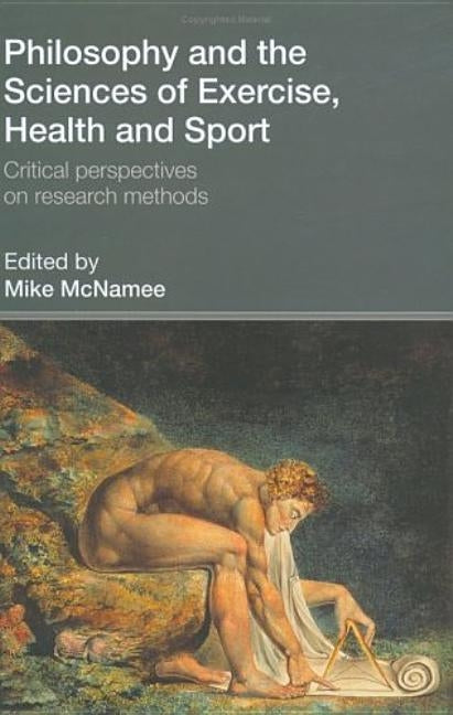 Philosophy and the Sciences of Exercise, Health and Sport: Critical Perspectives on Research Methods by McNamee, Mike
