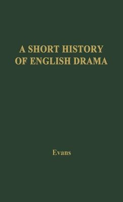 A Short History of English Drama by Evans, Benjamin Ifor