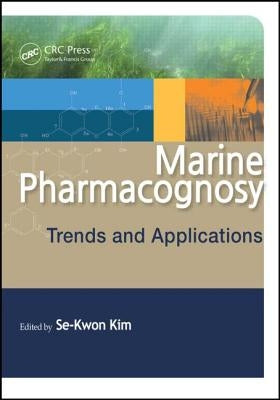 Marine Pharmacognosy: Trends and Applications by Kim, Se-Kwon