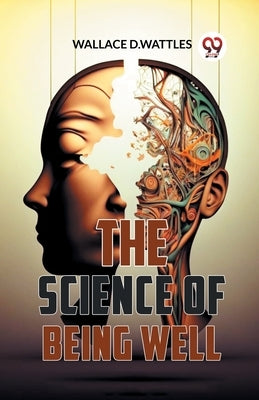 The Science Of Being Well by Wattles, Wallace D.