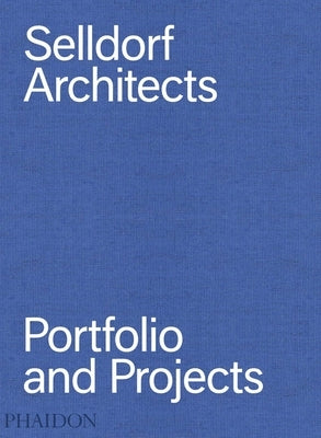 Selldorf Architects: Portfolio and Projects by Selldorf, Annabelle