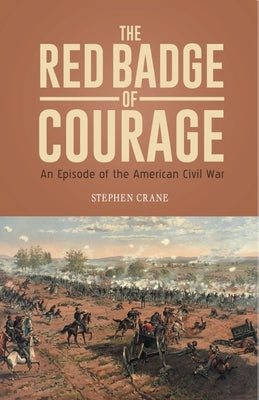 THE RED BADGE OF COURAGE An Episode of the American Civil War by Crane, Stephen