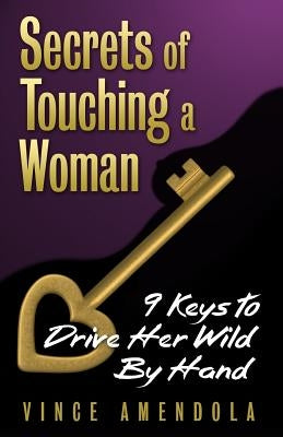 Secrets of Touching a Woman: 9 Keys to Drive Her Wild by Hand by Burson, Will