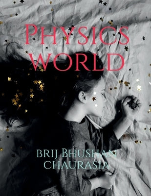 Physics World by Bhushan, Brij