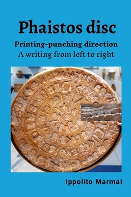 The Phaistós disc. Printing-punching direction: A writing from left to right by Marmai, Ippolito
