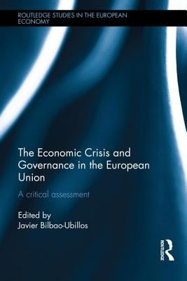The Economic Crisis and Governance in the European Union: A Critical Assessment by Bilbao-Ubillos, Javier