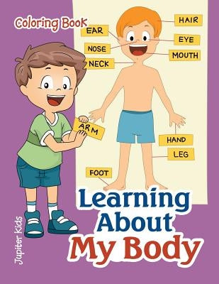 Learning About My Body Coloring Book by Jupiter Kids