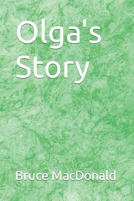 Olga's Story by MacDonald, Bruce